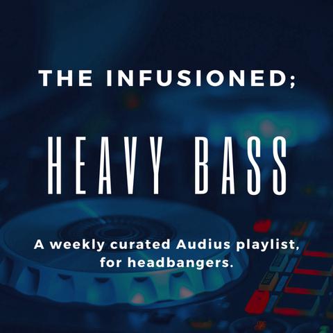 The Infusioned; HEAVY BASS Playlist